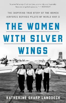 The Women with Silver Wings: The Inspiring True Story of the Women Airforce Service Pilots of World War II Online Sale