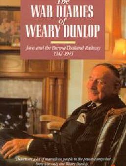 The War Diaries of  Weary  Dunlop: Java and the Burma-Thailand Railway, 1942-45 Online now