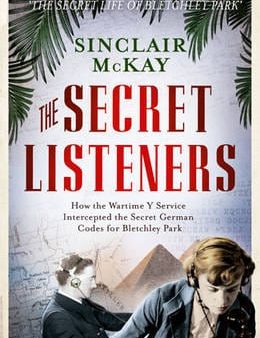 The Secret Listeners: How the Y Service Intercepted the German Codes for Bletchley Park Online