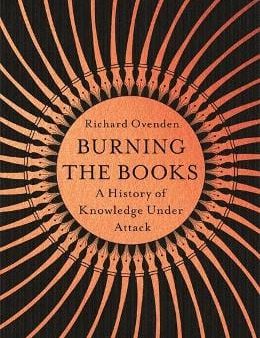 Richard Ovenden: Burning the Books: RADIO 4 BOOK OF THE WEEK [2020] paperback on Sale